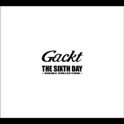 THE SIXTH DAY~SINGLE COLLECTION~ - Gackt