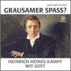 Grausamer Spass, Heinrich Heines Kampf mit Gott - Karl-Joseph Kuschel