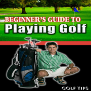 Beginner's Guide to Playing Golf - Golf Tips