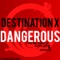 Dangerous - Destination X lyrics