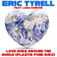 Love Goes Around the World (Plastik Funk Remix) [feat. Lana Gordon] - Single - Eric Tyrell