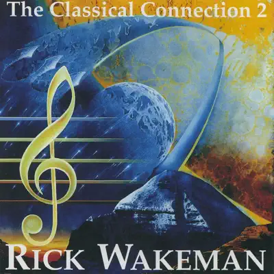 Rick Wakeman adlı sanatçının The Classical Connection 2 albümünü dinle