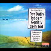 Der Dativ ist dem Genitiv sein Tod 1: Ein Wegweiser durch den Irrgarten der deutschen Sprache - Bastian Sick