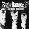 Rusty Harness - Ain't Gonna Get Married