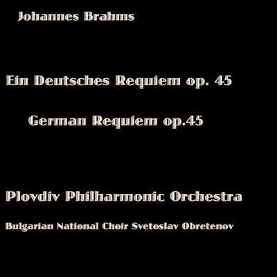 Brahms: Ein Deutsches Requiem, Op. 45 (Brahms: German Requiem, Op. 45)