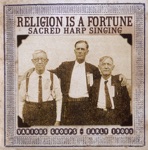 Religion Is a Fortune Sacred Harp Singing