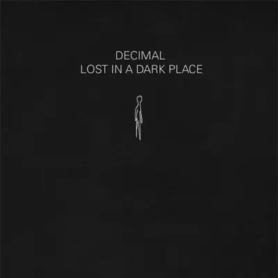Ascolta 'Lost In a Dark Place' di Decimal