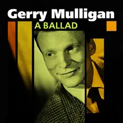 A Ballad (The Unforgettable Gerry Mulligan) - Gerry Mulligan A Ballad (The Unforgettable Gerry Mulligan) - Gerry Mulligan