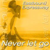 Cover art for Never Let Go by Eastbound Expressway