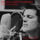 We Will Not Go Down