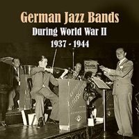 German Jazz Bands During World War II / Recordings 1937 - 1944 - Various Artists