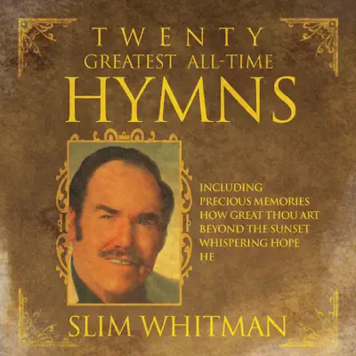 Twenty Greatest All-Time Hymns - Slim Whitman Twenty Greatest All-Time Hymns - Slim Whitman