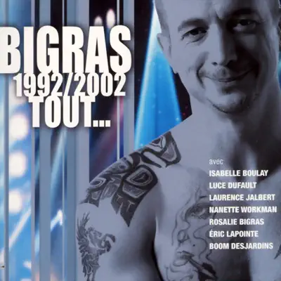 1992 / 2002 Tout... - Dan Bigras 1992 / 2002 Tout... - Dan Bigras