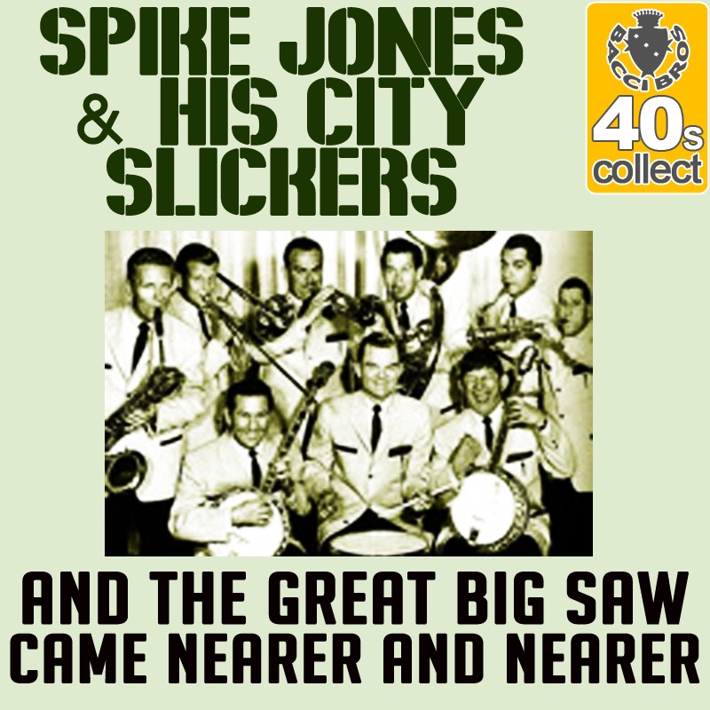 Обложка альбома «And the Great Big Saw Came Nearer and Nearer (Remastered) - Single» — Spike Jones & His City Slickers