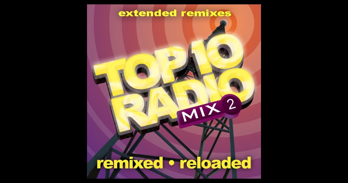 ‎Top 10 Radio Mix 2: Remixed - Reloaded (The Extended Remixes) [Dance ...