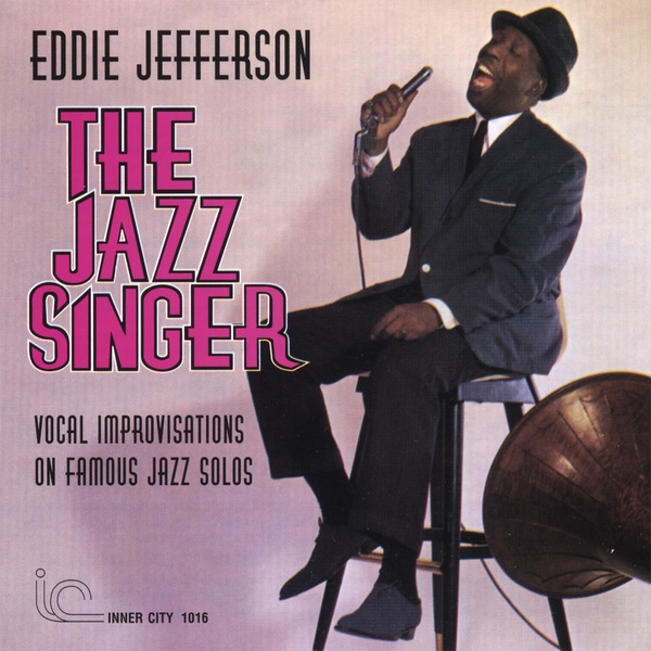 Обложка альбома «The Jazz Singer: Vocal Improvisations On Famous Jazz Solos» — Eddie Jefferson