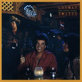 Don't Call Him a Cowboy Conway Twitty