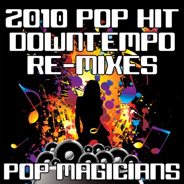 2010 Pop Hit Downtempo Re-Mixes