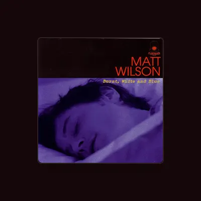 Listen to Matt Wilson, watch music videos, read bio, see tour dates & more!