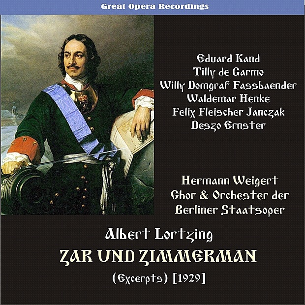 Обложка альбома «Lortzing: Zar und Zimmermann (Tsar and Carpenter) (Excerpts) [1929]» — Eduard Kandl, Chor der Berliner Staatsoper, Orchester der Berliner Staatsoper, Hermann Weigert, Tilly de Garmo, Willy Domgraf Fassbaender, Waldemar Henke, Felix Fleischer Janczak & Deszo Ernster