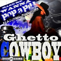 Make Me Wanna Pop a Pill (feat. Bigg Robb) - Single - Ghetto Cowboy