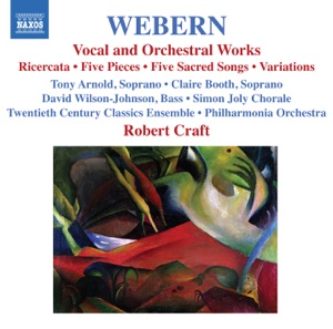 Webern, Vol. 2: Vocal and Orchestral Works - 5 Pieces, 5 Sacred Songs, Variations & Bach-Musical Offering: Ricercar