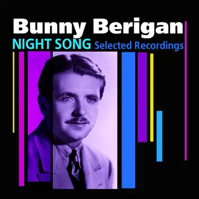 Night Song (Selected Recordings) - Bunny Berigan Night Song (Selected Recordings) - Bunny Berigan