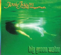 Big Green Water - Josie Jason & The Argonauts
