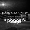 Dark Sessions IV (Compiled & Mixed by Indecent Noise)