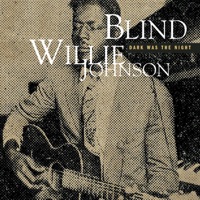 Blind Willie Johnson - Dark Was the Night, Cold Was the Ground