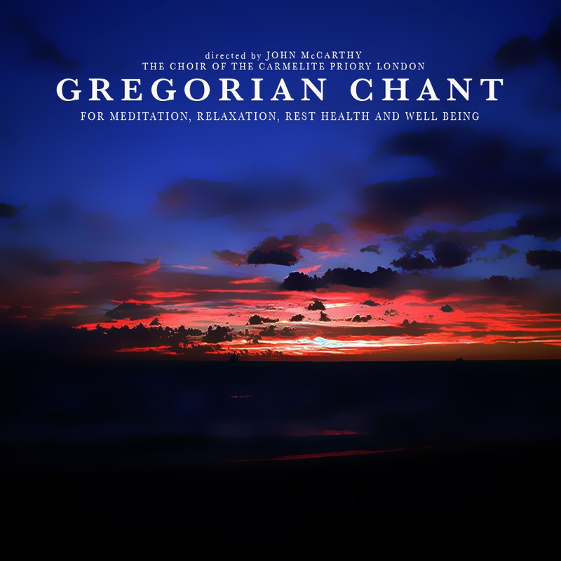 Обложка альбома «Gregorian Chant for Meditation, Relaxation, Rest, Health and Well Being» — The Choir Of The Carmelite Priory, London & John McCarthy