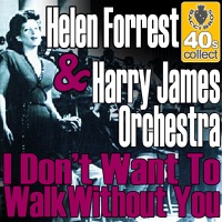 I don't want to walk without you (Digitally Remastered) - Single - Harry James and His Orchestra & Helen Forrest