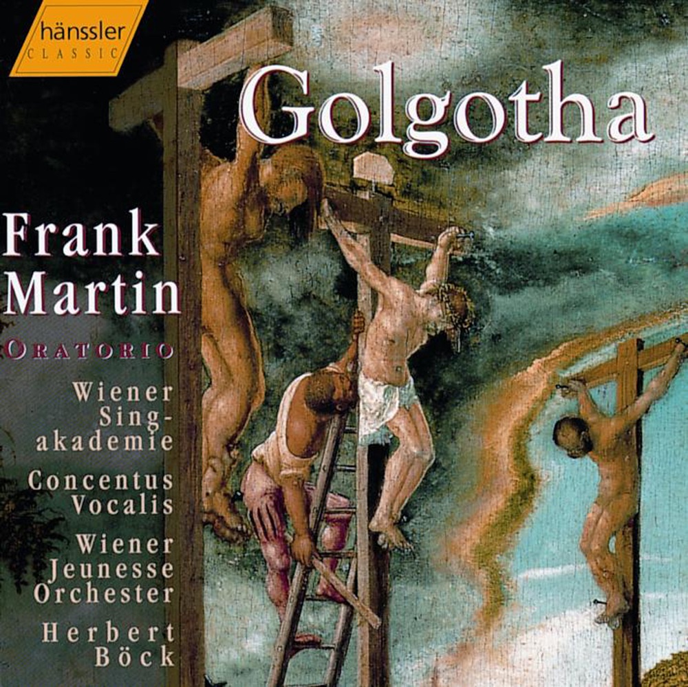 Обложка альбома «Martin: Golgotha» — Vienna Youth Orchestra, Wiener Singakademie, Vienna Concentus Vocalis, Herbert Böck, Jorge Perdigon, Petteri Salomaa, Norbert Zeilberger, Jean-Philippe Courtis, Cornelia Hosp & Annette Markert