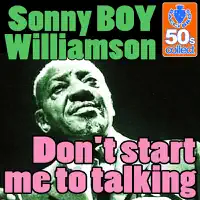 Don't Start Me to Talking — Sonny Boy Williamson II