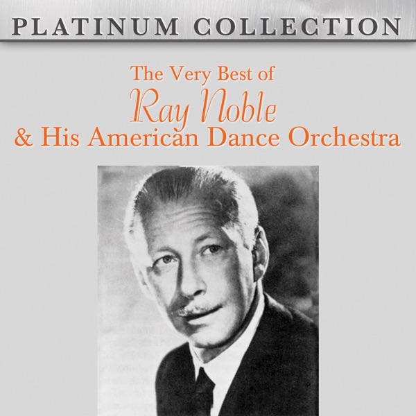 The Very Best of Ray Noble & His American Dance Orchestra
