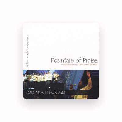 Ακούστε περιεχόμενο από Fountain of Praise (with Wale Adenuga & David Baroni), παρακολουθήστε μουσικά βίντεο, διαβάστε το βιογραφικό, δείτε ημερομηνίες περιοδείας, και πολλά ακόμη!