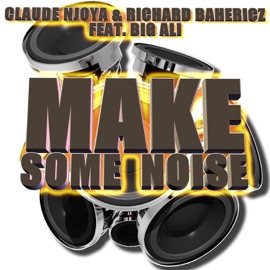 Make Some Noise (Club Mix) [feat. Big Ali] Claude Njoya & Richard Bahericz