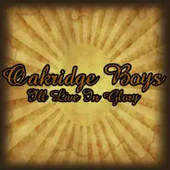 I'll Live In Glory - The Oak Ridge Boys I'll Live In Glory - The Oak Ridge Boys
