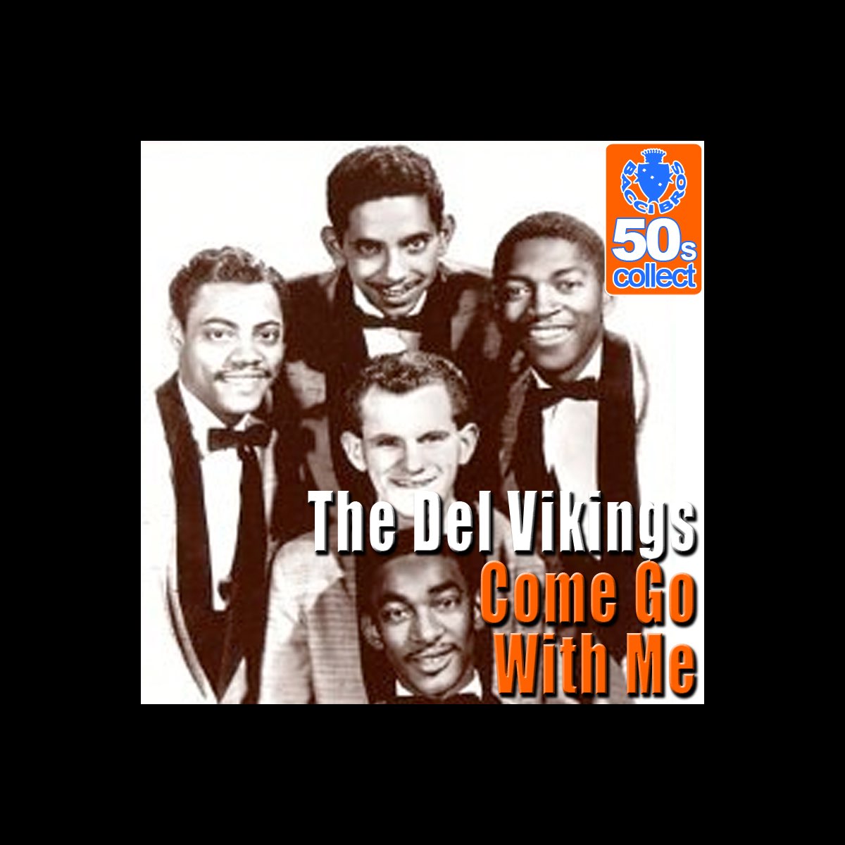 ‎Come Go With Me (Remastered) - Single - Album by The Del-Vikings - Come And Go With Me The Del Vikings