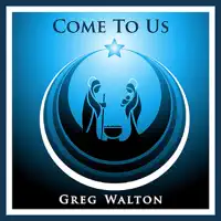 Come to Us — Greg Walton
