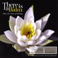 There Is a Balm - Choral Arts Ensemble