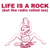 Life Is A Rock (But The Radio Rolled Me)