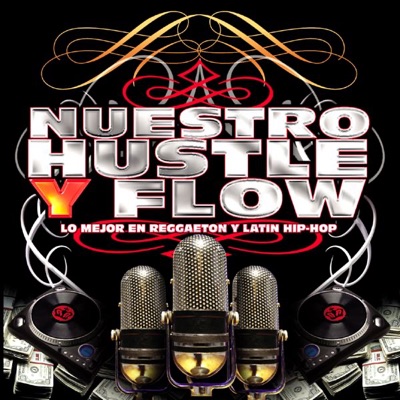 Nuestro Hustle y Flow (Lo Mejor En Reggaeton Y Latin Hip-Hop)