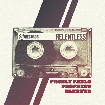 Relentless (feat. Prophecy, Probly Pablo & Bless'ed) - Single