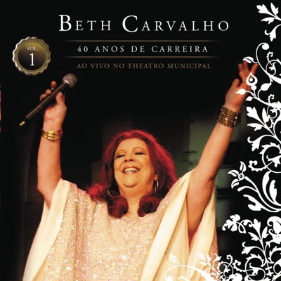 Beth Carvalho - 40 Anos de Carreira  (Ao Vivo no Teatro Municipal),  Vol. 1