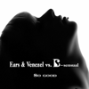So Good (B-Sensual Club Mix) - Ears And Venczel & B-Sensual