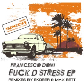 F**k D Stress (Max Bett Remix) Francesco Doni & Max Bett