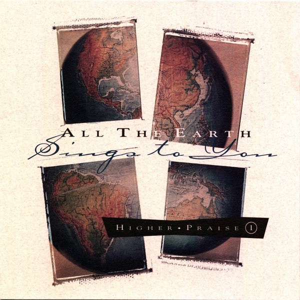 Higher Praise: All the Earth Sings to You