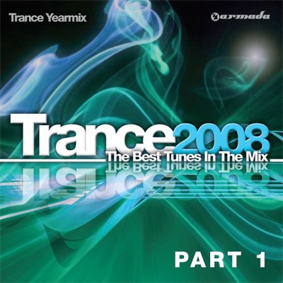 Trance 2008: The Best Tunes In the Mix: Trance Yearmix, Pt. 1