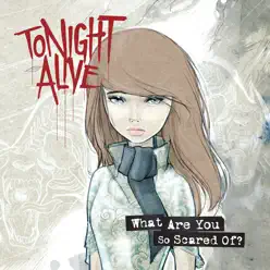 What Are You So Scared Of? (Deluxe Edition) - Tonight Alive